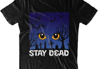 Stay Dead Svg, Kitten’s Halloween Night Eyes SVG, Kitten’s Halloween Svg, Cat Halloween Svg, Cat Eyes, Halloween Svg, Funny Halloween t shirt template vector