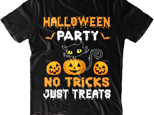 Halloween party no tricks just treats svg, trick or treat svg, black cat halloween svg, cat svg, halloween svg, pumpkin svg, witch svg, ghost svg, trick or treat, spooky, hocus graphic t shirt