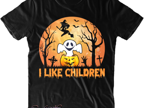 I like children svg, children svg, halloween t shirt design, halloween svg, halloween night, halloween design, halloween, halloween quote, pumpkin svg, witch svg, halloween costumes, halloween funny, ghost svg, trick