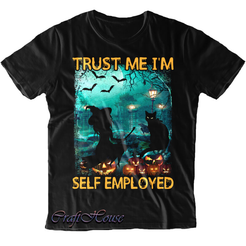 Trust Me I'm Self Employed shirt design, Trust Me I'm Self Employed Svg, Cat Halloween Svg, Halloween t shirt design, Halloween Svg, Halloween Night, Halloween design, Halloween, Halloween Quote, Pumpkin