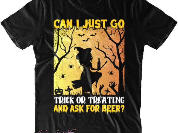 Can i just go trick or treating and ask for beer t shirt design, beer halloween svg, halloween t shirt design, halloween svg, halloween night, halloween design, halloween, halloween quote,
