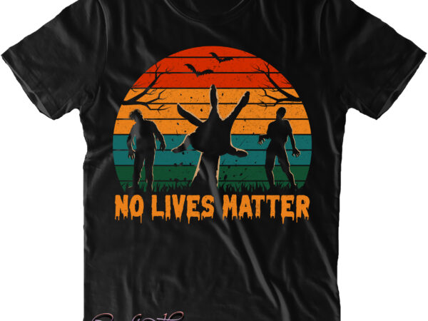 No lives matter svg, retro vitage zombies halloween, zombie svg, halloween t shirt design, halloween svg, halloween design, pumpkin svg, witch svg, ghost svg, trick or treat, stay spooky, hocus