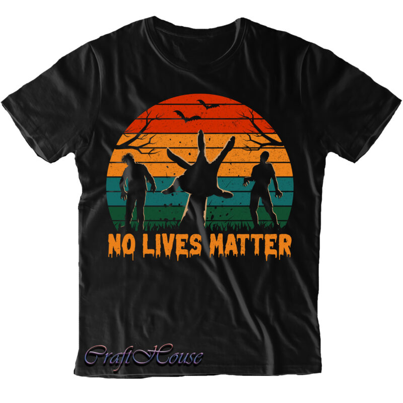 No Lives Matter Svg, Retro Vitage Zombies Halloween, Zombie SVG, Halloween t shirt design, Halloween Svg, Halloween design, Pumpkin Svg, Witch Svg, Ghost Svg, Trick or Treat, Stay Spooky, Hocus