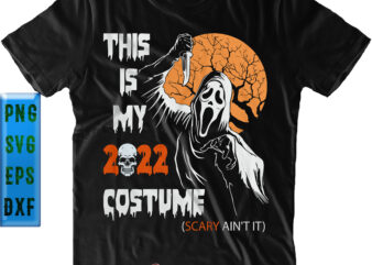 This Is My 2022 Costume Scary Ain’t It Svg, Shadow of Death, Scary Ain’t It SVG, Halloween SVG, Funny Halloween, Halloween Party, Halloween Quote, Halloween Night, Pumpkin SVG, Witch SVG, t shirt designs for sale