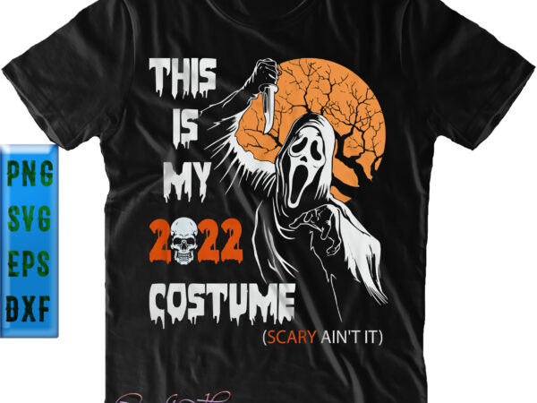 This is my 2022 costume scary ain’t it svg, shadow of death, scary ain’t it svg, halloween svg, funny halloween, halloween party, halloween quote, halloween night, pumpkin svg, witch svg, t shirt designs for sale
