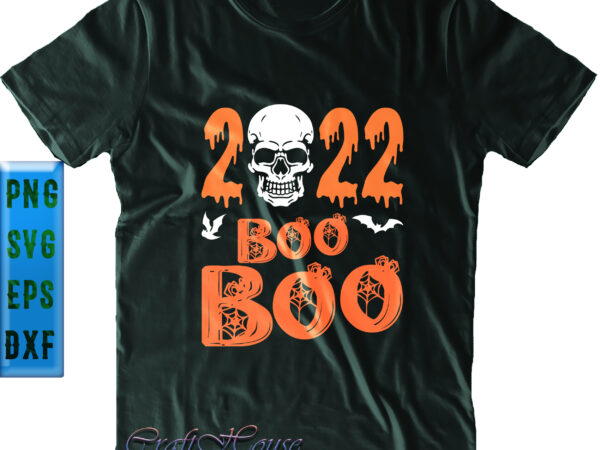 Boo funny halloween 2022 svg, halloween svg, skull svg, funny halloween, halloween party, halloween quote, halloween night, pumpkin svg, witch svg, ghost svg, halloween death, trick or treat svg, spooky t shirt template