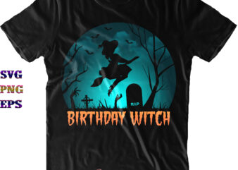 Birthday Witch SVG, Halloween SVG, Funny Halloween, Halloween Party, Halloween Quote, Halloween Night, Pumpkin SVG, Witch SVG, Ghost SVG, Halloween Death, Trick or Treat SVG, Spooky Halloween, Stay Spooky, Hocus t shirt template