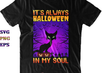 It’s Always Halloween In My Soul SVG, Cat black Svg, Cat Svg, Halloween SVG, Halloween Quote, Funny Halloween, Halloween Party, Halloween Night, Pumpkin SVG, Witch SVG, Ghost SVG, Halloween Death, t shirt design for sale