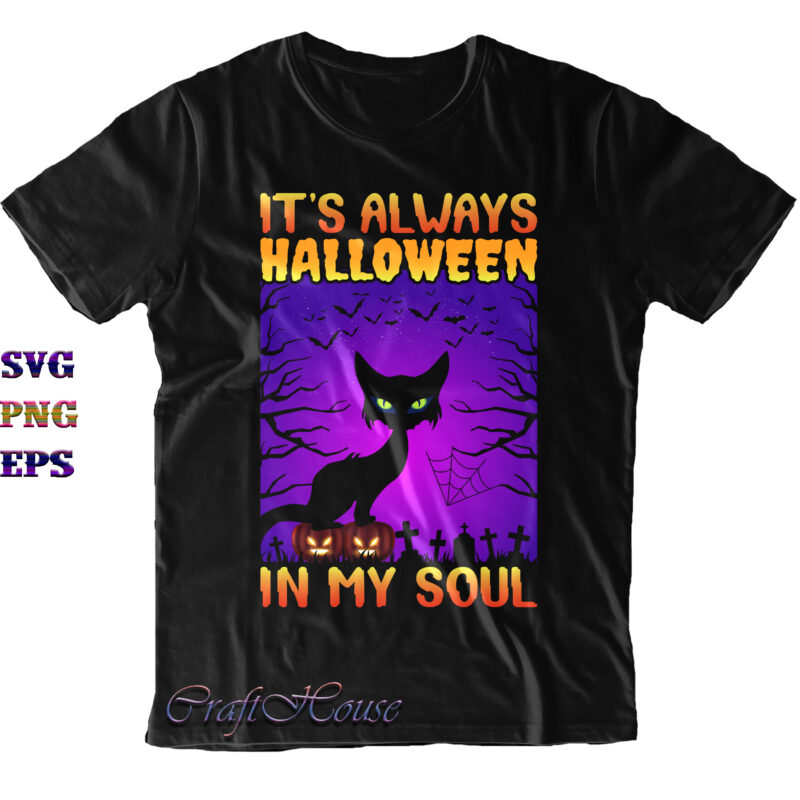 It's Always Halloween In My Soul SVG, Cat black Svg, Cat Svg, Halloween SVG, Halloween Quote, Funny Halloween, Halloween Party, Halloween Night, Pumpkin SVG, Witch SVG, Ghost SVG, Halloween Death,