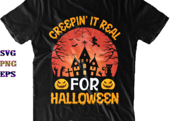 Creepin’ It Real for Halloween SVG, Halloween SVG, Halloween Quote, Funny Halloween, Halloween Party, Halloween Night, Pumpkin SVG, Witch SVG, Ghost SVG, Halloween Death, Trick or Treat SVG, Spooky Halloween,