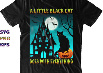 A Little Black Cat Goes With Everything Svg, Spooky Cat Black Svg, Cat Svg, Halloween Svg, Halloween Quote, Funny Halloween, Halloween Party, Halloween Night, Pumpkin Svg, Witch Svg, Ghost Svg, t shirt vector