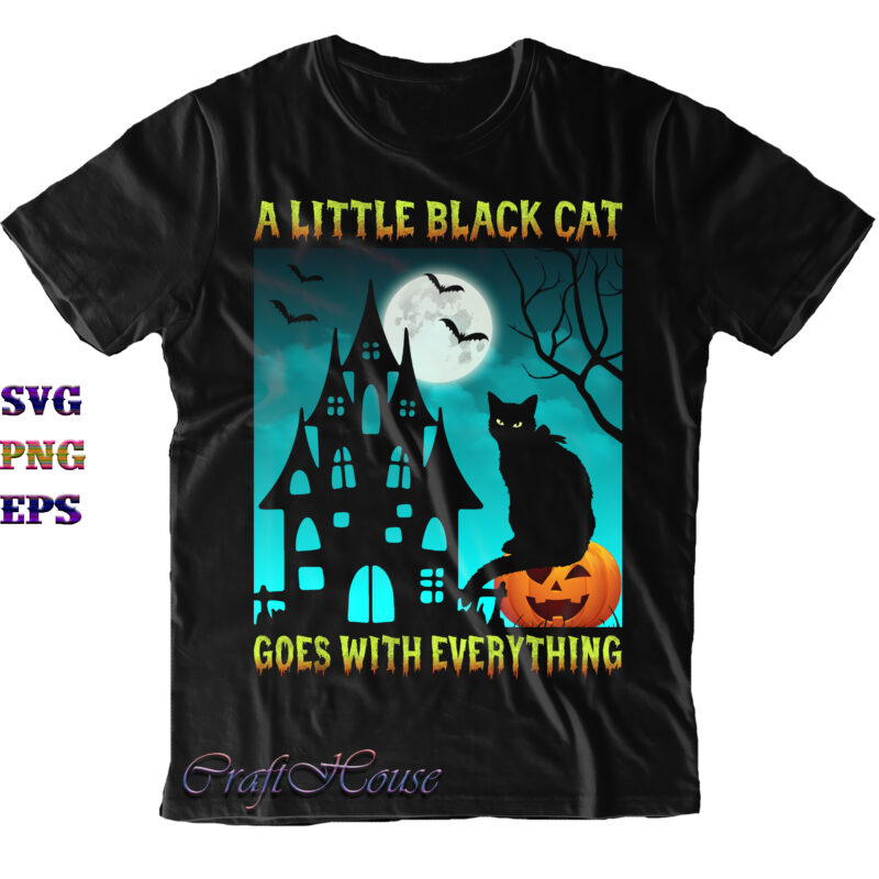A Little Black Cat Goes With Everything Svg, Spooky Cat Black Svg, Cat Svg, Halloween Svg, Halloween Quote, Funny Halloween, Halloween Party, Halloween Night, Pumpkin Svg, Witch Svg, Ghost Svg,