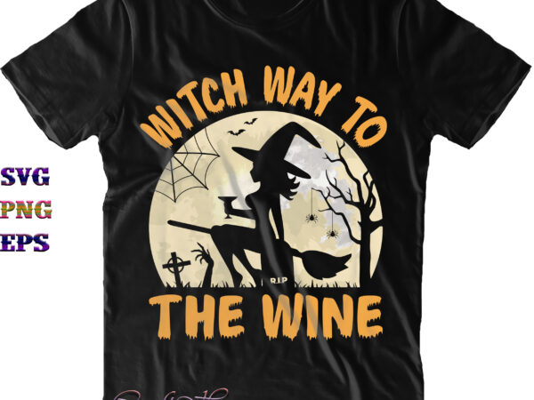 Witch way to the wine svg, witch drinks svg, halloween svg, halloween quote, funny halloween, halloween party, halloween night, pumpkin svg, witch svg, ghost svg, halloween death, trick or treat t shirt design for sale Witch way to the wine svg, witch drinks svg, halloween svg, halloween quote, funny halloween, halloween party, halloween night, pumpkin svg, witch svg, ghost svg, halloween death, trick or treat t shirt design for sale