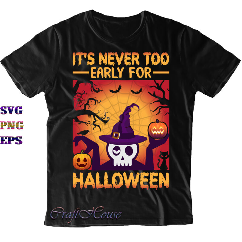 It's Never Too Early For Halloween Svg, Skull Svg, Halloween Svg, Halloween Quote, Funny Halloween, Halloween Party, Halloween Night, Pumpkin Svg, Witch Svg, Ghost Svg, Halloween Death, Trick or Treat