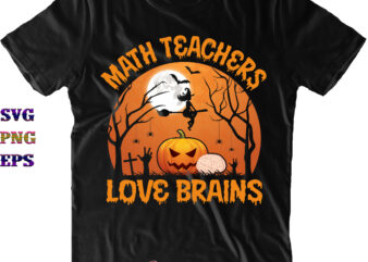 Math Teachers Love Brains Svg, Math Teachers Svg, Teachers Svg, Brains Svg, Halloween Costumes, Halloween Svg, Halloween Quote, Funny Halloween, Halloween Party, Halloween Night, Pumpkin Svg, Witch Svg, Ghost Svg, t shirt designs for sale