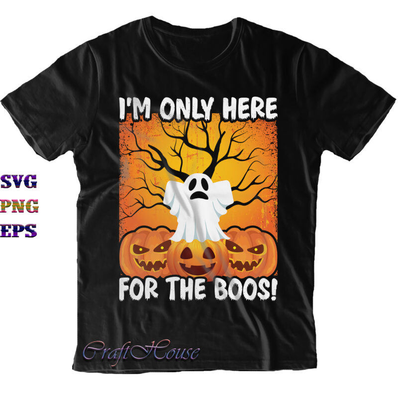 I'm Only Here For the Boos Svg, Halloween Svg, Halloween Costumes, Halloween Quote, Funny Halloween, Halloween Party, Halloween Night, Pumpkin Svg, Witch Svg, Ghost Svg, Halloween Death, Trick or Treat