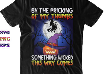 By The Pricking Of My Thumbs Something Wicked This Way Comes Svg, Halloween Svg, Halloween Costumes, Halloween Quote, Funny Halloween, Halloween Party, Halloween Night, Pumpkin Svg, Witch Svg, Ghost Svg,