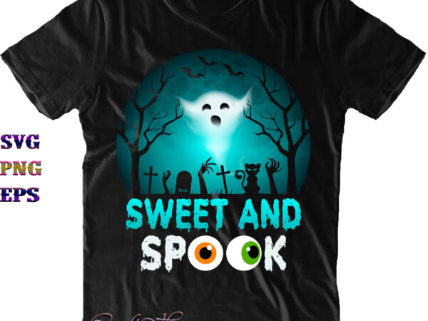 Sweet and spook svg, sweet and spook png, halloween svg, halloween costumes, halloween quote, funny halloween, halloween party, halloween night, pumpkin svg, witch svg, ghost svg, halloween death, trick or t shirt template vector
