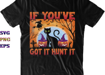 If You’ve Got It Haunt It Svg, If You’ve Got It Hunt It Svg, Halloween Svg, Halloween Costumes, Halloween Quote, Funny Halloween, Halloween Party, Halloween Night, Pumpkin Svg, Witch Svg, t shirt design for sale