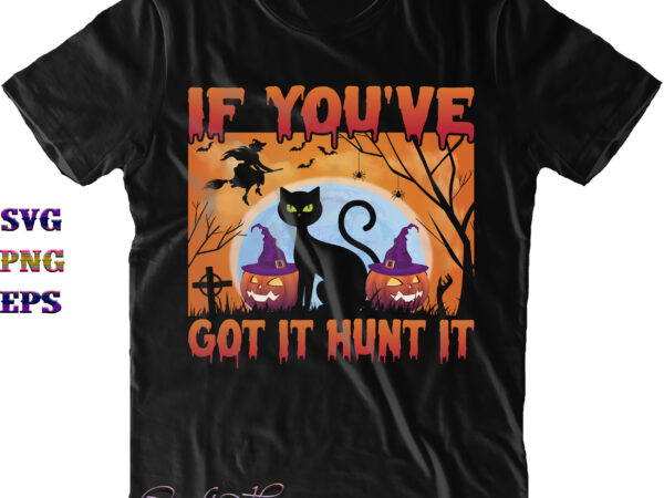 If you’ve got it haunt it svg, if you’ve got it hunt it svg, halloween svg, halloween costumes, halloween quote, funny halloween, halloween party, halloween night, pumpkin svg, witch svg, t shirt design for sale If you’ve got it haunt it svg, if you’ve got it hunt it svg, halloween svg, halloween costumes, halloween quote, funny halloween, halloween party, halloween night, pumpkin svg, witch svg, t shirt design for sale