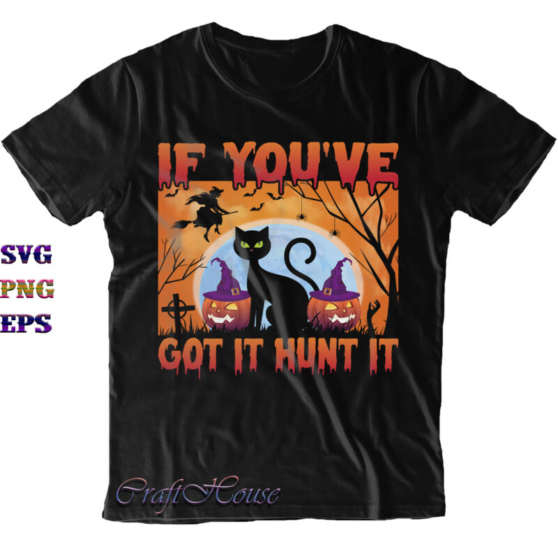 If You've Got It Haunt It Svg, If You've Got It Hunt It Svg, Halloween Svg, Halloween Costumes, Halloween Quote, Funny Halloween, Halloween Party, Halloween Night, Pumpkin Svg, Witch Svg,