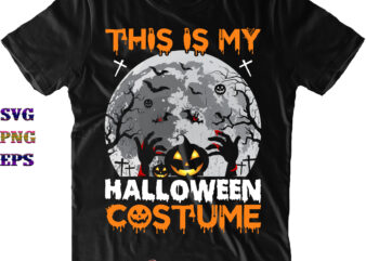 This Is My Halloween Costume Svg, Halloween SVG, Halloween Party, Halloween Quote, Halloween Night, Pumpkin SVG, Witch SVG, Ghost SVG, Trick or Treat SVG, Spooky Halloween t shirt designs for sale
