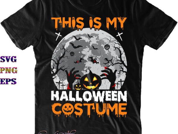 This is my halloween costume svg, halloween svg, halloween party, halloween quote, halloween night, pumpkin svg, witch svg, ghost svg, trick or treat svg, spooky halloween t shirt designs for sale