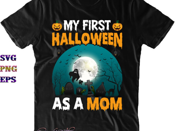 My first halloween as a mom svg, mom svg, mother svg, halloween svg, halloween costumes, halloween quote, funny halloween, halloween party, halloween night, pumpkin svg, witch svg, ghost svg, halloween t shirt designs for sale