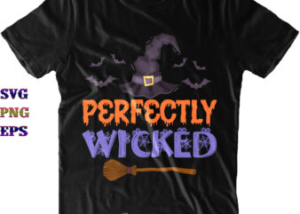 Perfectly Wicked Svg, Halloween Svg, Halloween Costumes, Halloween Quote, Funny Halloween, Halloween Party, Halloween Night, Pumpkin Svg, Witch Svg, Ghost Svg, Halloween Death, Trick or Treat Svg, Spooky Halloween, Stay t shirt illustration