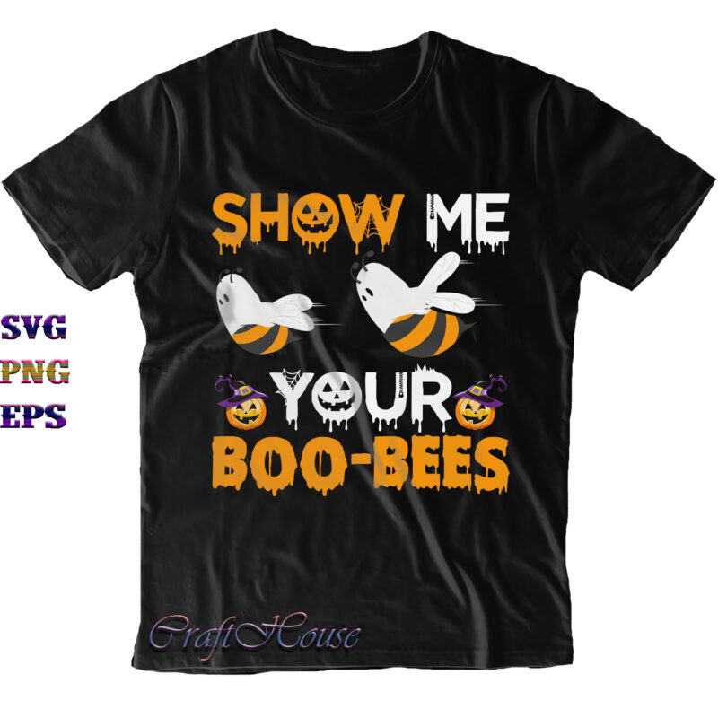 Show Me Your Boo Bees Svg, Funny Halloween, Show Me Your Boo Bees Png, Halloween Svg, Halloween Night, Pumpkin Svg, Witch Svg, Ghost Svg, Halloween vector, Witches, Zombie, Spooky, Halloween