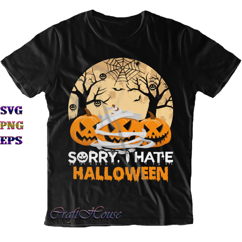 Sorry I Hate Halloween Svg, I Hate Halloween Svg, Halloween Svg, Halloween Costumes, Halloween Quote, Funny Halloween, Halloween Party, Halloween Night, Pumpkin Svg, Witch Svg, Ghost Svg, Halloween Death, Trick