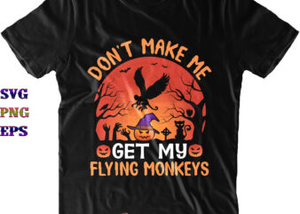 Don’t Make Me Get My Flying Monkeys Svg, Flying Monkeys Svg, Monkeys Svg, Halloween Svg, Halloween Costumes, Halloween Quote, Funny Halloween, Halloween Party, Halloween Night, Pumpkin Svg, Witch Svg, Ghost
