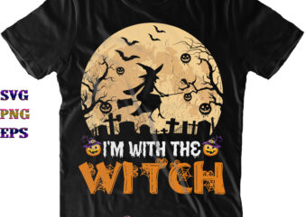 I’m With The Witch Svg, Halloween Svg, Halloween Costumes, Halloween Quote, Funny Halloween, Halloween Party, Halloween Night, Pumpkin Svg, Witch Svg, Ghost Svg, Halloween Death, Trick or Treat Svg, Spooky