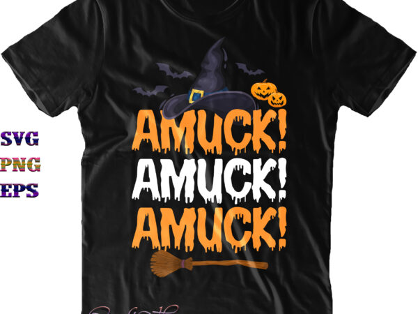 Amuck amuck amuck witch hat svg, witch hat svg, halloween svg, halloween party, halloween quote, halloween night, funny halloween, pumpkin svg, witch svg, ghost svg, halloween death, trick or treat t shirt vector