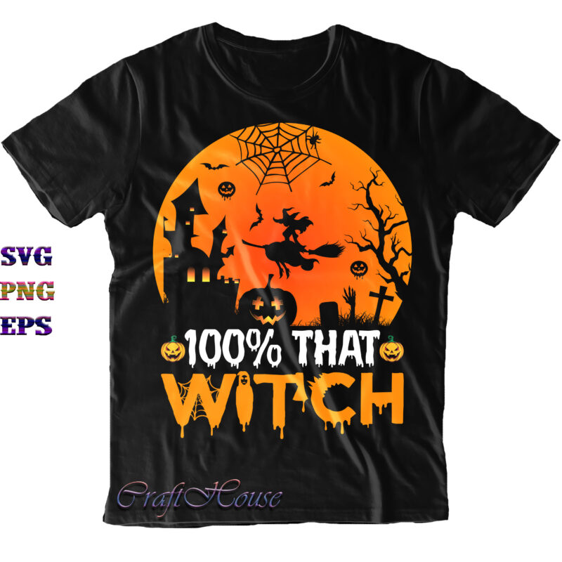 100% That Witch Svg, 100% That Witch Png, Halloween Svg, Halloween Costumes, Halloween Quote, Funny Halloween, Halloween Party, Halloween Night, Pumpkin Svg, Witch Svg, Ghost Svg, Halloween Death, Trick or