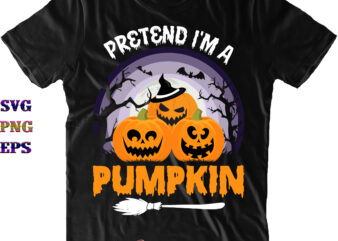 Pretend I’m A Pumpkin Svg, Pretend I’m A Pumpkin Png, Halloween Svg, Halloween Costumes, Funny Halloween Quote, Halloween Quote, Halloween Funny, Halloween Party, Halloween Night, Pumpkin Svg, Witch Svg, Ghost t shirt illustration