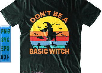 Don’t Be A Basic Witch Svg, Retro Witch in Halloween Night Svg, Retro Vintage Don’t Be A Basic Witch Svg, Vintage Witch Svg, Halloween Svg, Funny Halloween, Halloween Party, Halloween Quote, Halloween Night, Pumpkin Svg, Witch Svg, Ghost Svg, Halloween Death, Trick or Treat Svg, Spooky Halloween