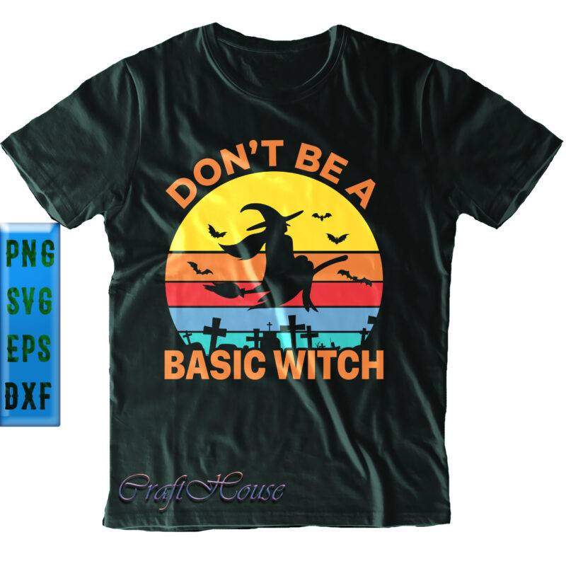 Don't Be A Basic Witch Svg, Retro Witch in Halloween Night Svg, Retro Vintage Don't Be A Basic Witch Svg, Vintage Witch Svg, Halloween Svg, Funny Halloween, Halloween Party, Halloween