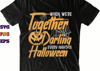 When We’re Together Darling Halloween SVG, When We’re Together Darling Halloween Png, Halloween Svg, Halloween Costumes, Funny Halloween Quote, Halloween Quote, Halloween Funny, Halloween Party, Halloween Night, Pumpkin Svg, Witch t shirt design for sale
