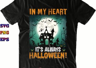 In My Heart It’s Always Halloween SVG, Halloween Svg, Halloween Costumes, Halloween Quote, Halloween Funny, Halloween Party, Halloween Night, Pumpkin Svg, Witch Svg, Ghost Svg, Halloween Death, Trick or Treat t shirt design for sale
