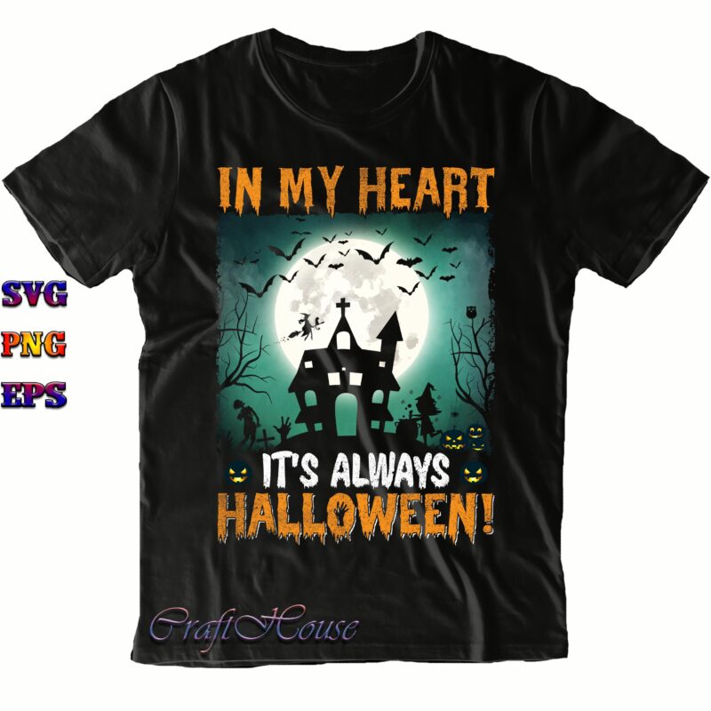 In My Heart It's Always Halloween SVG, Halloween Svg, Halloween Costumes, Halloween Quote, Halloween Funny, Halloween Party, Halloween Night, Pumpkin Svg, Witch Svg, Ghost Svg, Halloween Death, Trick or Treat