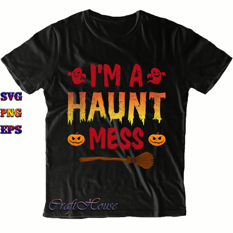 I'm A Haunt Mess Svg, I'm A Haunt Mess Png, Halloween Svg, Halloween Costumes, Halloween Quote, Halloween Funny, Halloween Party, Halloween Night, Pumpkin Svg, Witch Svg, Ghost Svg, Halloween Death,