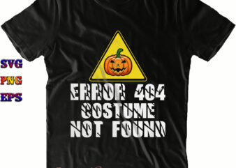 Error 404 Costume Not Found SVG, Error 404 Costume Not Found PNG, Halloween Svg, Halloween Costumes, Halloween Quote, Halloween Funny, Halloween Party, Halloween Night, Pumpkin Svg, Witch Svg, Ghost Svg,