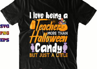 I Love Being A Teacher More Than Halloween Candy But Just A Little Svg, Halloween Svg, Halloween Costumes, Halloween Quote, Halloween Funny, Halloween Party, Halloween Night, Pumpkin Svg, Witch Svg,