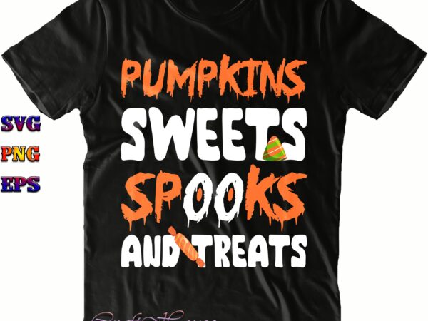 Pumpkin sweets spooky and treats svg, pumpkin sweets png, spooky and treats svg, halloween svg, halloween costumes, halloween quote, halloween funny, halloween party, halloween night, pumpkin svg, witch svg, ghost t shirt illustration