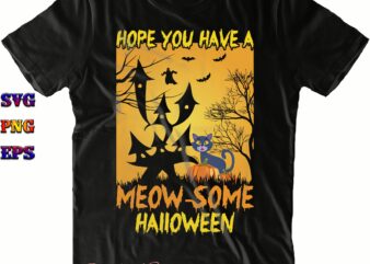 Hope You Have A Meow Some Halloween Svg, Cat Svg, Meow Svg, Halloween Svg, Halloween Costumes, Halloween Quote, Halloween Funny, Halloween Party, Halloween Night, Pumpkin Svg, Witch Svg, Ghost Svg,