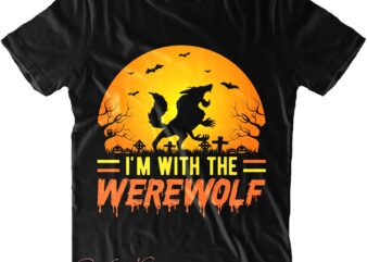 I’m With The WereWolf Svg, Wolf Svg, Halloween Svg, Halloween Costumes, Halloween Quote, Halloween Funny, Halloween Party, Halloween Night, Pumpkin Svg, Witch Svg, Ghost Svg, Halloween Death, Trick or Treat t shirt design for sale