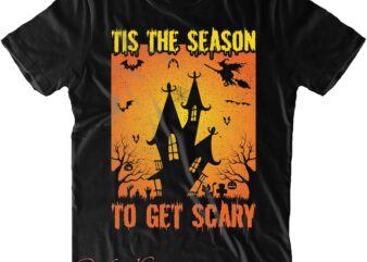 Tis The Season To Get Scary Svg, Halloween Svg, Halloween Costumes, Halloween Quote, Halloween Funny, Halloween Party, Halloween Night, Pumpkin Svg, Witch Svg, Ghost Svg, Halloween Death, Trick or Treat t shirt designs for sale