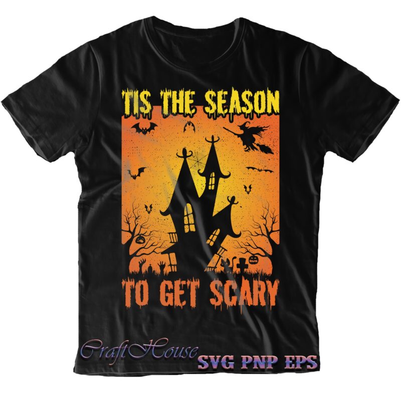 Tis The Season To Get Scary Svg, Halloween Svg, Halloween Costumes, Halloween Quote, Halloween Funny, Halloween Party, Halloween Night, Pumpkin Svg, Witch Svg, Ghost Svg, Halloween Death, Trick or Treat