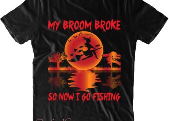 My Broom Broke So I Go Fishing SVG, Fishing Svg, Halloween Svg, Halloween Costumes, Halloween Quote, Halloween Funny, Halloween Party, Halloween Night, Pumpkin Svg, Witch Svg, Ghost Svg, Halloween Death,